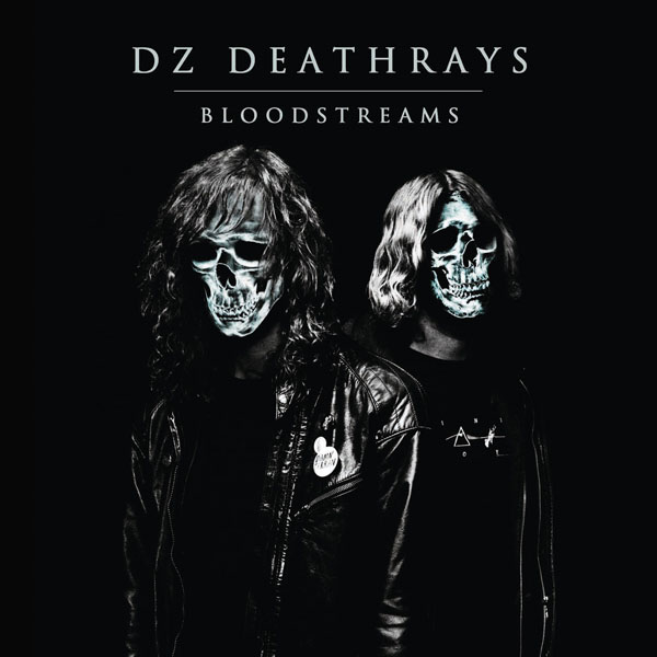 DZ Deathrays – ‘Bloodstreams’.