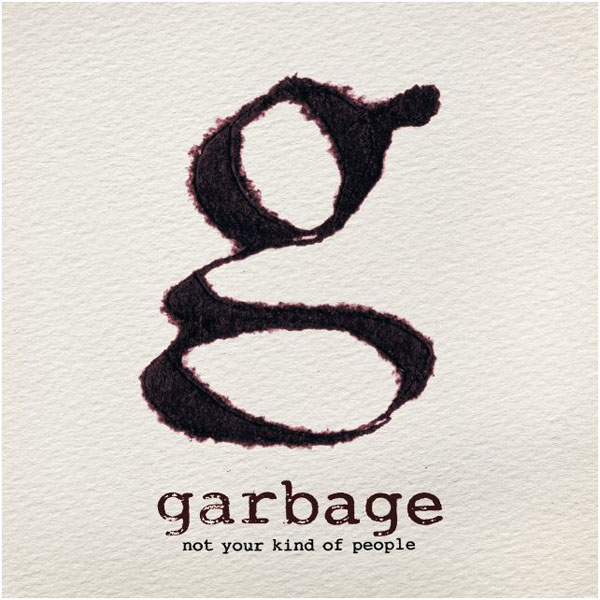 Garbage – ‘Not Your Kind Of People’.