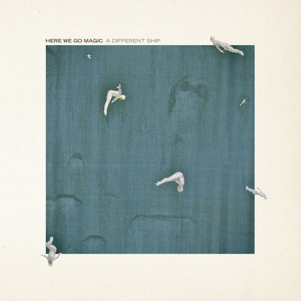 Here We Go Magic – ‘A Different Ship’.