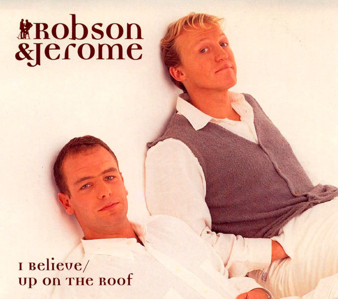 21. Robson and Jerome - 'I Believe'/'Up On The Roof'
