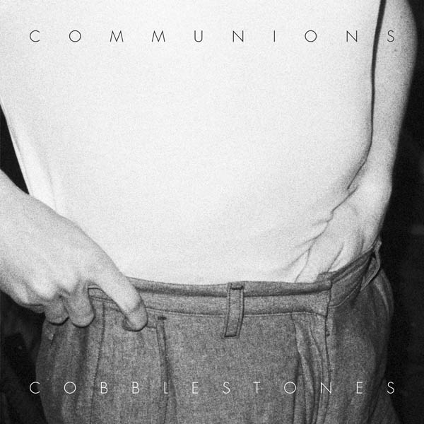 Communions ‘Cobblestones EP’