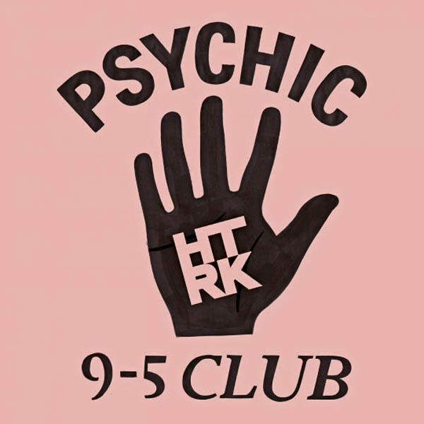 HTRK’s Psychic 9-5 Club