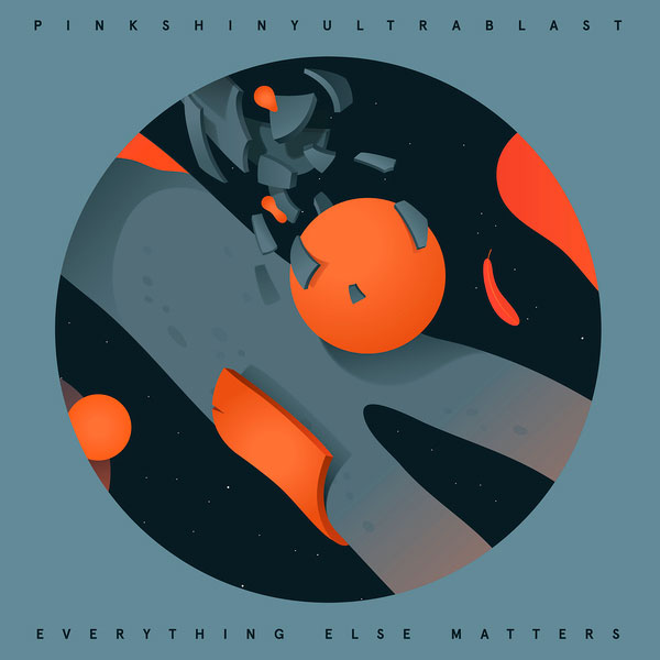 Pinkshinyultrablast – 'Everything Else Matters'