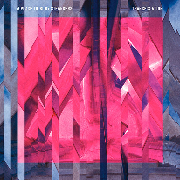 A Place To Bury Strangers – Transfixiation