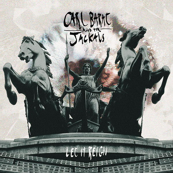 Carl Barat & The Jackals – Let It Reign