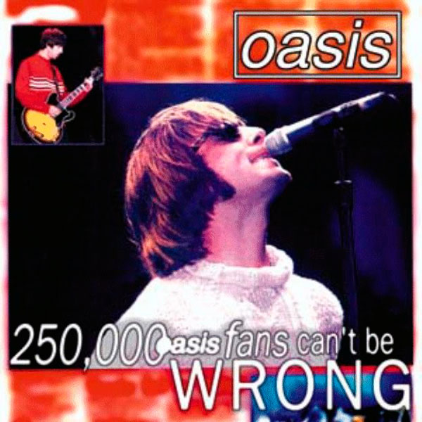 Oasis - ‘250,000 Oasis Fans Can’t Be Wrong’
