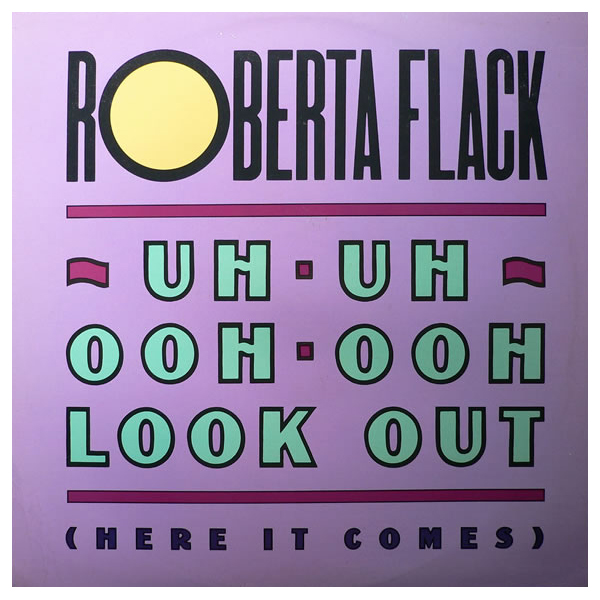 41 - Roberta Flack, ‘Uh-Uh Ooh-Ooh Look Out (Here It Comes)’ (Hurley’s House Mix)