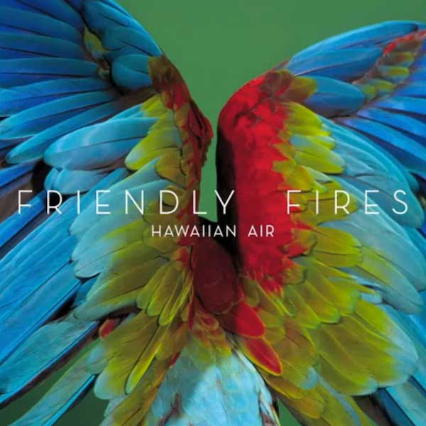 Friendly Fires, 'Hawaiian Air'