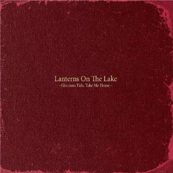 Album Review Lanterns On The Lake 'Gracious Tide, Take Me Home' NME