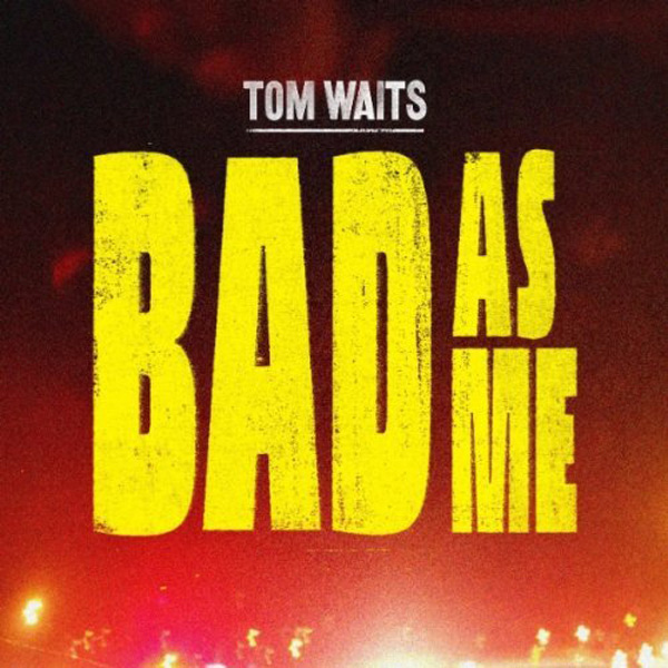 Tom Waits, 'Bad As Me'