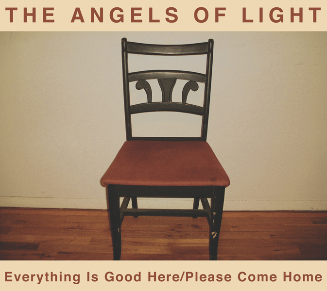 The Angels Of Light, 'Everything Is Good Here/Please Come Home'