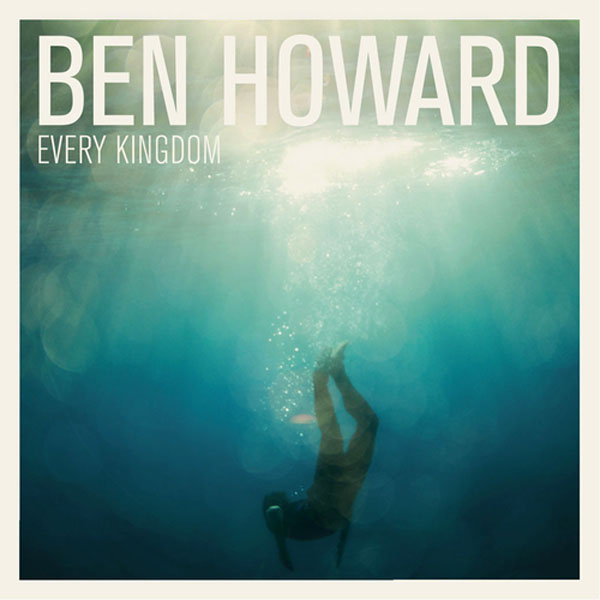 25. Ben Howard, 'Every Kingdom'