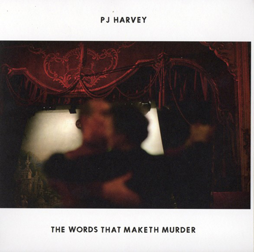 PJ Harvey - 'Words That Maketh Murder'