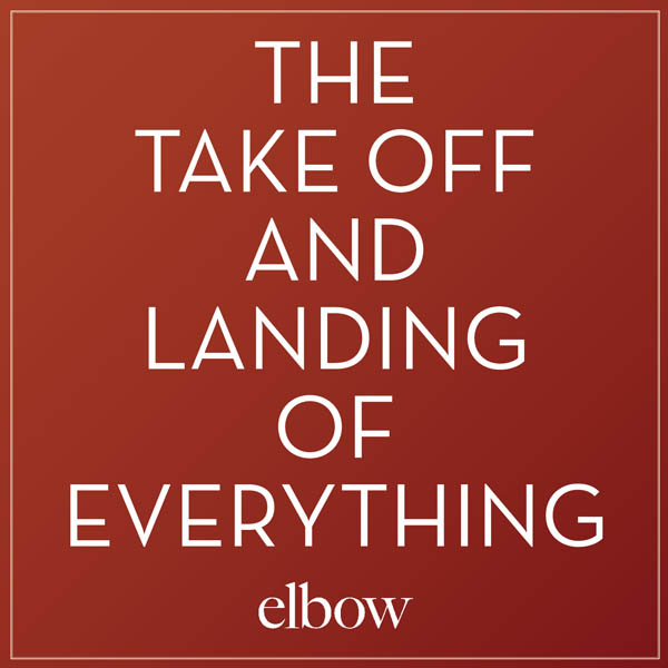 Elbow, 'The Take Off And Landing Of Everything', March 10