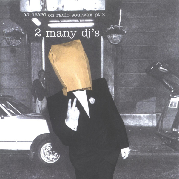 2 Many DJs – 'As Heard on Radio Soulwax Vol. 2' (PIAS, 2002)