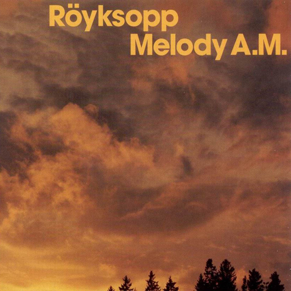 Royksopp – ‘Melody AM’ (Wall Of Sound, 2001)