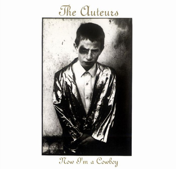 The Auteurs, 'Now I'm A Cowboy'