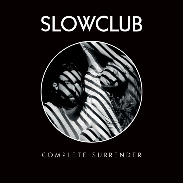 Slow Club - 'Complete Surrender'