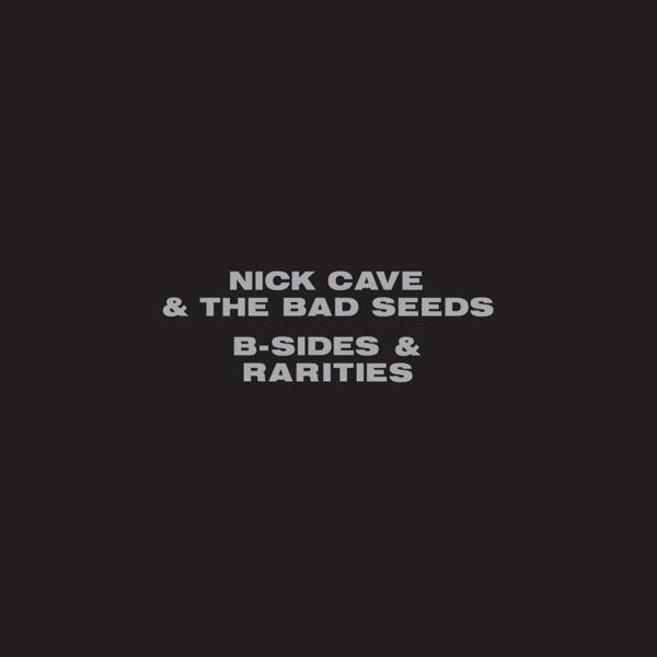 Nick Cave And The Bad Seeds – 'B-Sides & Rarities' (2005)