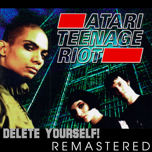 Atari Teenage Riot – ‘Delete Yourself!’ (1995)