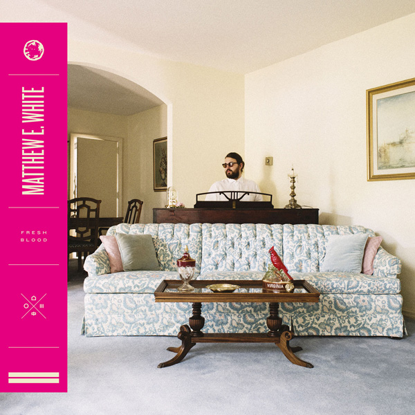 Matthew E White – Fresh Blood