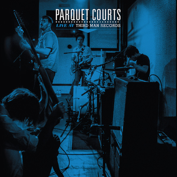 Parquet Courts – Live At Third Man Records