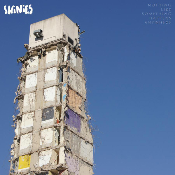 Shinies – 'Nothing Like Something Happens Anywhere'