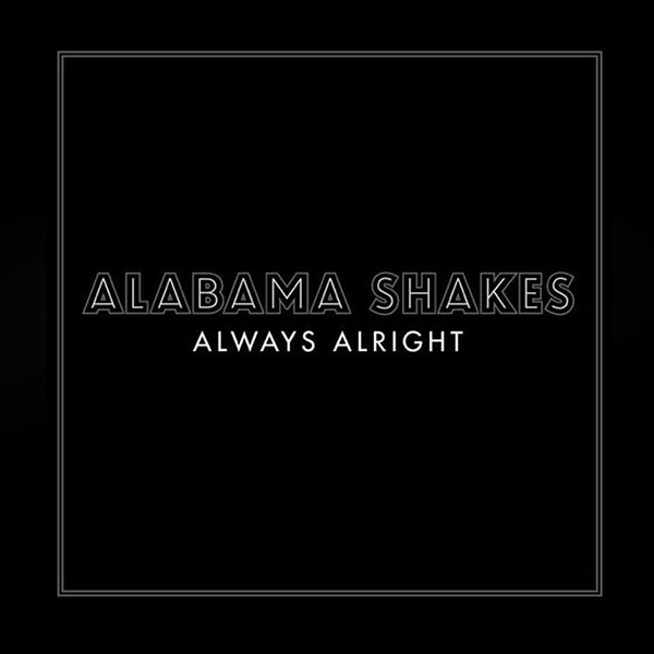 Alabama Shakes, ‘Always Alright’ (2012)