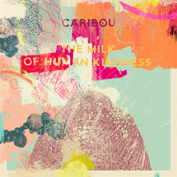 Caribou – The Milk Of Human Kindness
