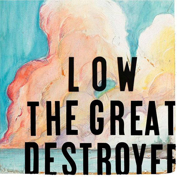 Low – The Great Destroyer