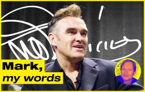 Mark, My Words: Morrissey's latest stunt misses the point - it's not the autograph fans want, it's the moment with their idol